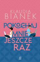 Pokochaj mnie jeszcze raz. Autor: Bianek Klaudia. SmakLiter.pl Okładka książki Pokochaj mnie jeszcze raz
