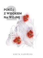 Pokój z widokiem na wojnę 2. Autor: Aneta Kamińska. SmakLiter.pl Okładka książki Pokój z widokiem na wojnę 2