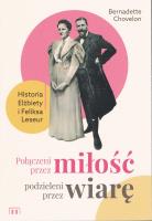Połączeni przez miłość, podzieleni przez wiarę. Historia Elżbiety i Feliksa Leseur. Autor: Chovelon Bernadette. SmakLiter.pl Okładka książki Połączeni przez miłość, podzieleni przez wiarę. Historia Elżbiety i Feliksa Leseur