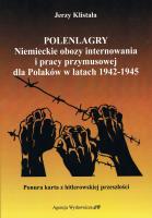 Polenlagry. Niemieckie obozy internowania i pracy przymusowej dla Polaków w latach 1942-1945. Autor: Jerzy Klistała. SmakLiter.pl Okładka książki Polenlagry. Niemieckie obozy internowania i pracy przymusowej dla Polaków w latach 1942-1945