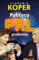 Politycy PRL prywatnie. Autor: Sławomir Koper. SmakLiter.pl Okładka książki Politycy PRL prywatnie