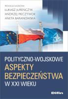 Okładka książki Polityczno-wojskowe aspekty bezpieczeństwa w XXI wieku