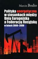 Okładka książki Polityka energetyczna w stosunkach między Unią Europejską a Federacją Rosyjską w latach 2000-2008