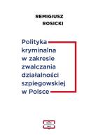 Polityka kryminalna w zakresie zwalczania działalności szpiegowskiej w Polsce. Autor: Rosicki Remigisz. SmakLiter.pl Okładka książki Polityka kryminalna w zakresie zwalczania działalności szpiegowskiej w Polsce