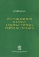 Polityka medialna w okresie konwersji cyfrowej.... Autor: red. Jędrzej Skrzypczak. SmakLiter.pl Okładka książki Polityka medialna w okresie konwersji cyfrowej...