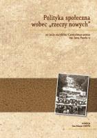 Polityka społeczna wobec rzeczy nowych. Autor:   Praca zbiorowa. SmakLiter.pl Okładka książki Polityka społeczna wobec rzeczy nowych