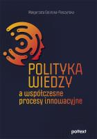 Polityka wiedzy a współczesne procesy innowacyjne. Autor: Golińska-Pieszyńska Małgorzata. SmakLiter.pl Okładka książki Polityka wiedzy a współczesne procesy innowacyjne