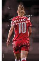 Polka gola! O kobietach w futbolu. Autor: Karolina Wasielewska. SmakLiter.pl Okładka książki Polka gola! O kobietach w futbolu