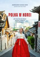 Polka w Korei. Jak się żyje w kraju K-popu... Autor: Agnieszka Klessa-Shin. SmakLiter.pl Okładka książki Polka w Korei. Jak się żyje w kraju K-popu..