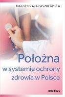Położna w systemie ochrony zdrowia w Polsce. Autor: Małgorzata Paszkowska. SmakLiter.pl Okładka książki Położna w systemie ochrony zdrowia w Polsce