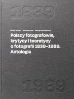 Polscy fotografowie, krytycy i teoretycy o fotografii 1839-1989. Antologia. Autor: Witold Kanicki, Łuczak Dorota, Szymanowicz Maciej Redakcja. SmakLiter.pl Okładka książki Polscy fotografowie, krytycy i teoretycy o fotografii 1839-1989. Antologia