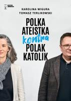 Polska ateistka kontra Polak katolik. Autor: Wigura Karolina, Terlikowski Tomasz. SmakLiter.pl Okładka książki Polska ateistka kontra Polak katolik