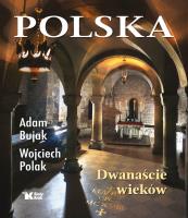 Polska. Dwanaście wieków. Autor: Bujak Adam, Polak Wojciech. SmakLiter.pl Okładka książki Polska. Dwanaście wieków