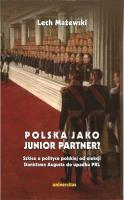 Okładka książki Polska jako junior partner? Szkice o polskiej polityce od elekcji Stanisława Augusta do upadku PRL