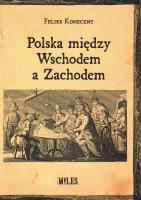 Polska między Wschodem a Zachodem. Autor: Koneczny Feliks. SmakLiter.pl Okładka książki Polska między Wschodem a Zachodem