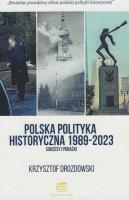 Polska polityka historyczna 1989-2023 Sukcesy i porażki. Autor: Drozdowski Krzysztof. SmakLiter.pl Okładka książki Polska polityka historyczna 1989-2023 Sukcesy i porażki
