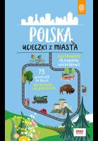 Polska. Ucieczki z miasta. Wydanie 1. Autor: Opracowanie zbiorowe. SmakLiter.pl Okładka książki Polska. Ucieczki z miasta. Wydanie 1
