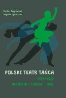 Polski Teatr Tańca 19732023 Historia ludzie idee. Autor: Drajewski Stefan, Ignaczak Jagoda. SmakLiter.pl Okładka książki Polski Teatr Tańca 19732023 Historia ludzie idee
