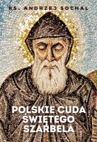Polskie cuda świętego Szarbela. Autor: Sochal Andrzej. SmakLiter.pl Okładka książki Polskie cuda świętego Szarbela