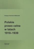 Polskie prawo celne w latach 1918-1939. Autor: Walkowski Grzegorz Kazimierz. SmakLiter.pl Okładka książki Polskie prawo celne w latach 1918-1939