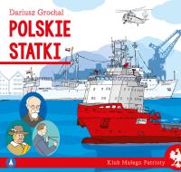 Polskie statki. Klub małego patrioty. Autor: Dariusz Grochal. SmakLiter.pl Okładka książki Polskie statki. Klub małego patrioty