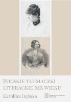 Polskie tłumaczki literackie XIX wieku. Autor: Karolina Dębska. SmakLiter.pl Okładka książki Polskie tłumaczki literackie XIX wieku