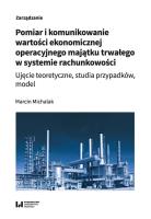 Pomiar i komunikowanie wartości ekonomicznej operacyjnego majątku trwałego w systemie rachunkowości. Autor: Michalak Marcin. SmakLiter.pl Okładka książki Pomiar i komunikowanie wartości ekonomicznej operacyjnego majątku trwałego w systemie rachunkowości