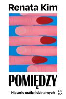 Pomiędzy. Historie osób niebinarnych. Autor: Kim Renata. SmakLiter.pl Okładka książki Pomiędzy. Historie osób niebinarnych