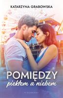 Pomiędzy piekłem a niebem. Autor: Katarzyna Grabowska. SmakLiter.pl Okładka książki Pomiędzy piekłem a niebem