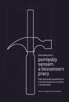 Pomiędzy sensem a bezsensem pracy. Rola zachowań przywódczych w kształtowaniu przekonania o sensie pracy. Autor: Bartłomiej Brach. SmakLiter.pl Okładka książki Pomiędzy sensem a bezsensem pracy. Rola zachowań przywódczych w kształtowaniu przekonania o sensie pracy