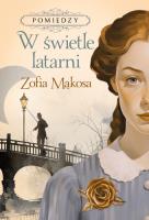 Pomiędzy. W świetle latarni. Autor: Zofia Mąkosa. SmakLiter.pl Okładka książki Pomiędzy. W świetle latarni