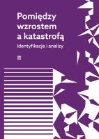 Okładka książki Pomiędzy wzrostem a katastrofą. Identyfikacje i analizy