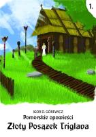 Pomorskie opowiesci 1. Złoty posążek Triglava. Autor: Igor D. Górewicz. SmakLiter.pl Okładka książki Pomorskie opowiesci 1. Złoty posążek Triglava