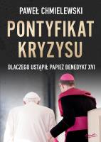 Pontyfikat kryzysu. Dlaczego ustąpił papież Benedykt XVI. Autor: Chmielewski Paweł. SmakLiter.pl Okładka książki Pontyfikat kryzysu. Dlaczego ustąpił papież Benedykt XVI