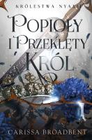 Popioły i przeklęty król. Autor: Carissa Broadbent. SmakLiter.pl Okładka książki Popioły i przeklęty król