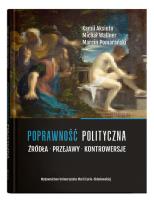 Poprawność polityczna. Źródła, przejawy, kontrowersje. Autor: Aksiuto Kamil, Wallner Michał, Pomarański Marcin. SmakLiter.pl Okładka książki Poprawność polityczna. Źródła, przejawy, kontrowersje