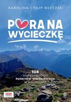 Pora na wycieczkę. 108 najpiękniejszych punktów widokowych w Małopolsce. Autor: Karolina Mleczek, Filip Mleczek. SmakLiter.pl Okładka książki Pora na wycieczkę. 108 najpiękniejszych punktów widokowych w Małopolsce