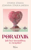 Poradnik Jak być szczęśliwą w związku?. Autor: Sylwia Stalka, Stalka-Jarska Joanna. SmakLiter.pl Okładka książki Poradnik Jak być szczęśliwą w związku?