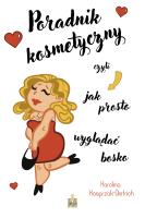 Poradnik kosmetyczny czyli jak prosto wyglądać bos. Autor: Kasprzak-Dietrich Karolina. SmakLiter.pl Okładka książki Poradnik kosmetyczny czyli jak prosto wyglądać bos