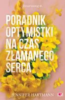 Poradnik optymistki na czas złamanego serca. Heartsong. Tom 1. Autor: Hartmann Jennifer. SmakLiter.pl Okładka książki Poradnik optymistki na czas złamanego serca. Heartsong. Tom 1