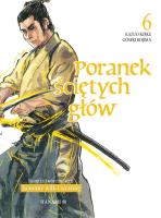 Poranek ściętych głów 6. Autor: Kazuo Koike, Goseki Kojima. SmakLiter.pl Okładka książki Poranek ściętych głów 6