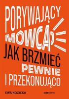 Porywający mówca. Jak brzmieć pewnie.... Autor: Ewa Kozicka. SmakLiter.pl Okładka książki Porywający mówca. Jak brzmieć pewnie...