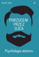 Porzuceni przez ojca. . Psychologia ateizmu. Autor: Vitz Paul C.. SmakLiter.pl Okładka książki Porzuceni przez ojca. . Psychologia ateizmu