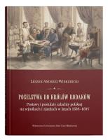 Okładka książki Poselstwa do królów rodaków. Postawy i postulaty szlachty polskiej na sejmikach i zjazdach w latach 1669-1695