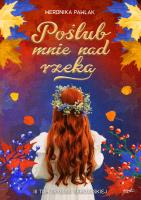 Okładka książki Poślub mnie nad rzeką. Trylogia Sercowska. Tom 3