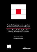 Postpolityka, postprawda, populizm Definiowanie (nie)oczywistych pojęć. Autor: Sokołowski Marek. SmakLiter.pl Okładka książki Postpolityka, postprawda, populizm Definiowanie (nie)oczywistych pojęć
