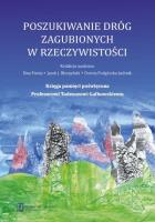 Poszukiwanie dróg zagubionych w rzeczywistości. Autor: Anna Banasiak, Baran Jolanta, Błeszyński Jacek Jarosław. SmakLiter.pl Okładka książki Poszukiwanie dróg zagubionych w rzeczywistości