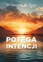 Potęga intencji. Naucz się współtworzyć swój świat. Autor: Wayne W. Dyer. SmakLiter.pl Okładka książki Potęga intencji. Naucz się współtworzyć swój świat