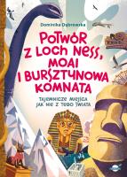 Potwór z Loch Ness, Moai i Bursztynowa Komnata. Tajemnicze miejsca jak nie z tego świata. Autor: Dominika Dąbrowska. SmakLiter.pl Okładka książki Potwór z Loch Ness, Moai i Bursztynowa Komnata. Tajemnicze miejsca jak nie z tego świata