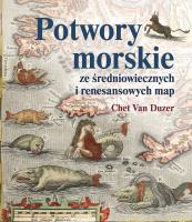 Potwory morskie ze średniowiecznych i renesansowych map. Autor: Van Duzer Chet. SmakLiter.pl Okładka książki Potwory morskie ze średniowiecznych i renesansowych map